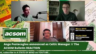 Ange Postecoglou announced as Celtic Manager  The ACSOM Bulletin REACTION [upl. by Malan281]