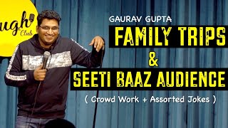 Family Trips amp Seeti Baaz Audience  Crowd Work  Assorted Jokes  Standup Comedy by Gaurav Gupta [upl. by Stubstad]