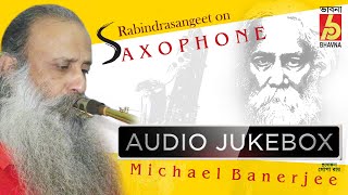 Rabindra Sangeet On Saxophone  Instrumental Songs  Michael Banerjee  Bhavna Records [upl. by Mortensen]