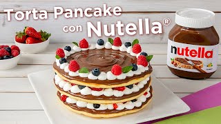 TORTA PANCAKE CON NUTELLA®  Fatto in Casa da Benedetta [upl. by Ellary]