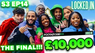 THE FINAL  WHO WILL TAKE THE £10000  Locked In S3 Ep14 [upl. by Tracy]