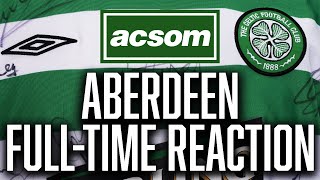 CELTIC v Aberdeen  LIVE FullTime Reaction  A Celtic State of Mind  ACSOM [upl. by Greeson]