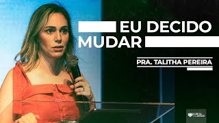 EU DECIDO MUDAR  PRA TALITHA PEREIRA  IGREJA DO AMOR [upl. by Wilek212]