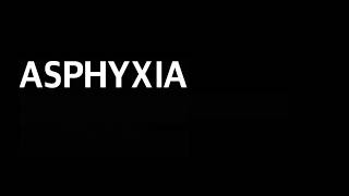 Asphyxia [upl. by Cichocki]