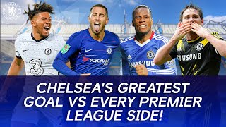 Chelseas Greatest Goal vs EVERY Premier League Side [upl. by Rowell545]