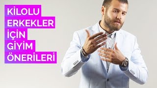 Kilolu Erkekler İçin Giyim Önerileri [upl. by Yuille]