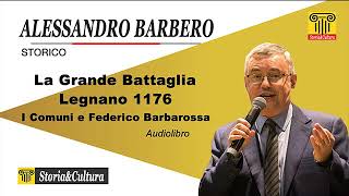 Alessandro Barbero  La Grande Battaglia Legnano 1176  Comuni e Federico Barbarossa Audiolibro 4 [upl. by Ennailuj]