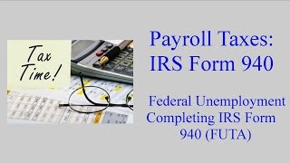 IRS Form 940  Federal Unemployment Tax FUTA [upl. by Ahsaelat]