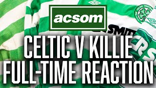 Celtic v Kilmarnock  LIVE FullTime Reaction  A Celtic State of Mind  ACSOM [upl. by Aliakim]