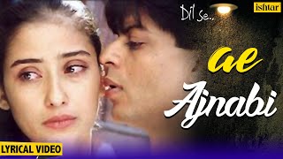 Ae Ajnabi Lyrical Song  Dil Se  Shahrukh Khan Manisha Koirala  Udit Narayan  90s Hindi Songs [upl. by Dwinnell]