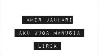 Aku Juga Manusia  Amir Jahari  Lirik [upl. by Swain]