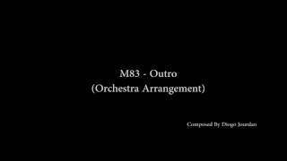 M83  Outro Orchestra Arrangement [upl. by Ailema]