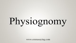 How To Say Physiognomy [upl. by Jeremiah740]