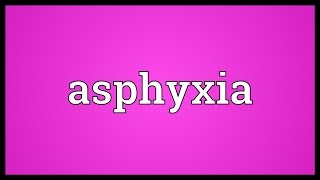 Asphyxia Meaning [upl. by Greggory]