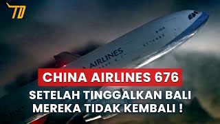 Setelah Tinggalkan Bali Mereka Tidak Kembali  China Airlines 676 [upl. by Darby]