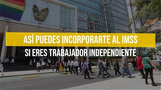 Así puedes incorporarte al IMSS si eres trabajador independiente [upl. by Nonnair]