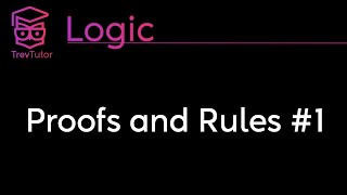 Logic Proofs and Rules 1 [upl. by Ivanna]