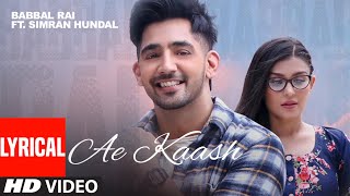 Babbal Rai Ae Kaash LYRICAL Simran Hundal  Maninder Kailey  Desi Routz  Latest Punjabi Songs [upl. by Fedora876]