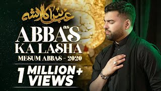 ABBAS KA LASHA  Mesum Abbas Nohay 2020  Hazrat Abbas Noha [upl. by Imas]